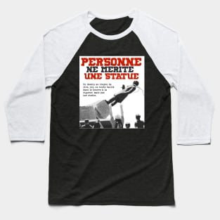 PERSONNE ne mérite une statue Baseball T-Shirt